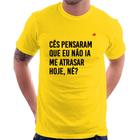 Camiseta Cês pensaram que eu não ia me atrasar - Foca na Moda