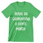 Camiseta Colorida Carnaval 2021 Depois da Quarentena A Gente Marca Verde Bandeira