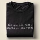 Camiseta Com Frase Tem que ser hoje - camisa unissex 100% algodão