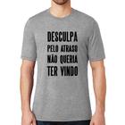 Camiseta Desculpa pelo atraso não queria ter vindo - Foca na Moda