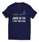 Camiseta Dia Dos Pais, Frase, Presente, Amor de Pai É Pra Vida Toda 100% Algodão.