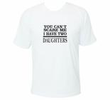 Camiseta Dia dos Pais - You can't scare me I have Daughters - Moricato