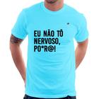 Camiseta Eu não tô nervoso, po*r@! - Foca na Moda