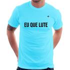 Camiseta Eu que lute - Foca na Moda