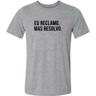 Camiseta eu reclamo mas resolvo frase divertido presente