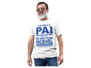 Camiseta Eu sou o Pai Orgulhoso de uma Filha Incrível Branca