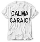 camiseta feminina masculina com frase calma caraio !