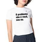 Camiseta feminina o problema não é você, sou eu