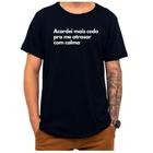 Camiseta Frase Acordei Mais Cedo Pra Me Atrasar Com Calma