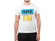 Camiseta Frase Dia Dos Pais Super Pai Papai Pai e Filho Branca