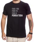 Camiseta Fuck You Fuck Tu Fuck A Po**a Toda Algodão Premium Engraçada