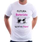 Camiseta Futura Baterista Igual ao Papai - Foca na Moda