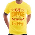 Camiseta Get Coffee And Be Happy - Foca na Moda