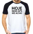 Camiseta hoje nem o gps me acha camisa divertida carnaval