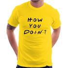 Camiseta How You Doin - Foca na Moda