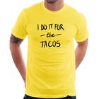 Camiseta I do it for the tacos - Foca na Moda