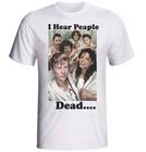 Camiseta I Hear Peaple Dead ( Eu ouço Pessoas Mortas ) fornecedor M&M Presentes Personalizados