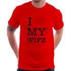 Camiseta I Love My Wife - Foca na Moda