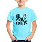 Camiseta Infantil All You need is coffee - Foca na Moda