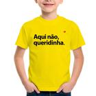 Camiseta Infantil Aqui não queridinha - Foca na Moda