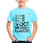 Camiseta Infantil Cale-se, você me deixa louco! - Foca na Moda