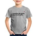Camiseta Infantil Controle até tenho, mas tá sem pilha - Foca na Moda