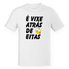 Camiseta Infantil É vixe atrás de eitas