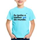 Camiseta Infantil Eu tenho o melhor pai do mundo. - Foca na Moda