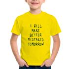 Camiseta Infantil I will make better mistakes tomorrow - Foca na Moda