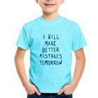 Camiseta Infantil I will make better mistakes tomorrow - Foca na Moda