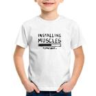 Camiseta Infantil Installing Muscles - Foca na Moda