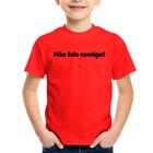 Camiseta Infantil Não fale comigo! - Foca na Moda