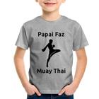 Camiseta Infantil Papai Faz Muay Thai - Foca na Moda