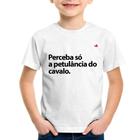 Camiseta Infantil Perceba só a petulância do cavalo - Foca na Moda