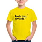 Camiseta Infantil Pode isso, Arnaldo - Foca na Moda