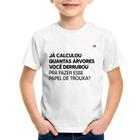 Camiseta Infantil Quantas árvores você derrubou pra fazer esse papel de trouxa - Foca na Moda