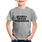 Camiseta Infantil Queria estar dormindo - Foca na Moda