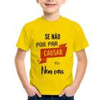 Camiseta Infantil Se não for pra causar eu nem vou - Foca na Moda