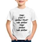 Camiseta Infantil They don't know that we know they know we know - Foca na Moda