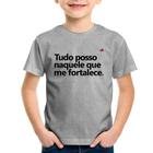 Camiseta Infantil Tudo posso naquele que me fortalece - Foca na Moda