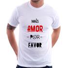 Camiseta Mais Amor Por Favor - Foca na Moda