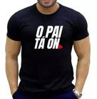 Camiseta Masculina Algodão - O Pai Tá On