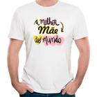 Camiseta melhor mãe do mundo camiseta dia das mães presente