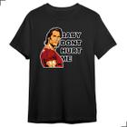 Camiseta Meme Baby Dont Hurt Me Fitnes Frase Academia Treino