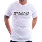 Camiseta No ano que vem só vou beber água - Foca na Moda