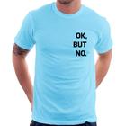 Camiseta Ok, but no. - Foca na Moda