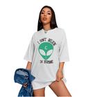 Camiseta Oversized Feminina Et I don't Believe in Humans