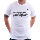 Camiseta Procurando fazer o possível para não passar vergonha - Foca na Moda