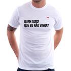 Camiseta Quem disse que eu não vinha - Foca na Moda