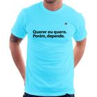 Camiseta Querer eu quero. Porém, depende. - Foca na Moda